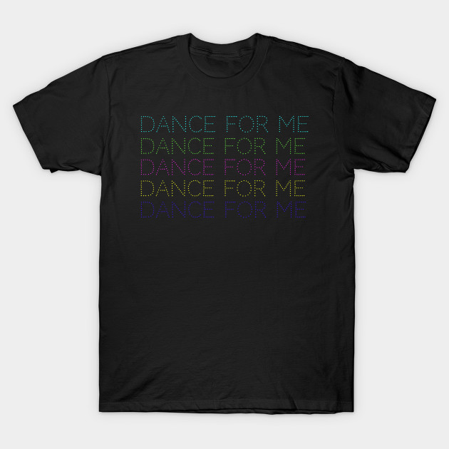 Dance For Me Move 4 Me by Shirtz Tonight